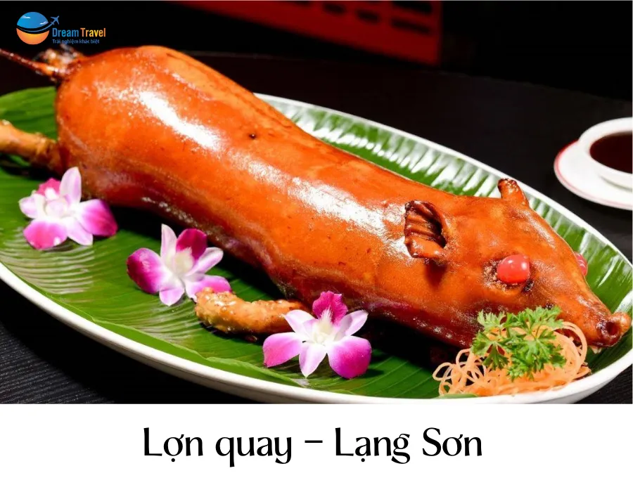 Lợn quay Lạng Sơn, món đặc sản nổi tiếng với da giòn tan và hương vị lá mắc mật đặc trưng